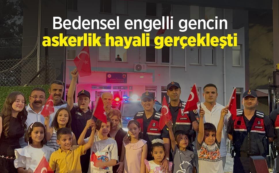 Bedensel engelli gencin askerlik hayali gerçekleşti