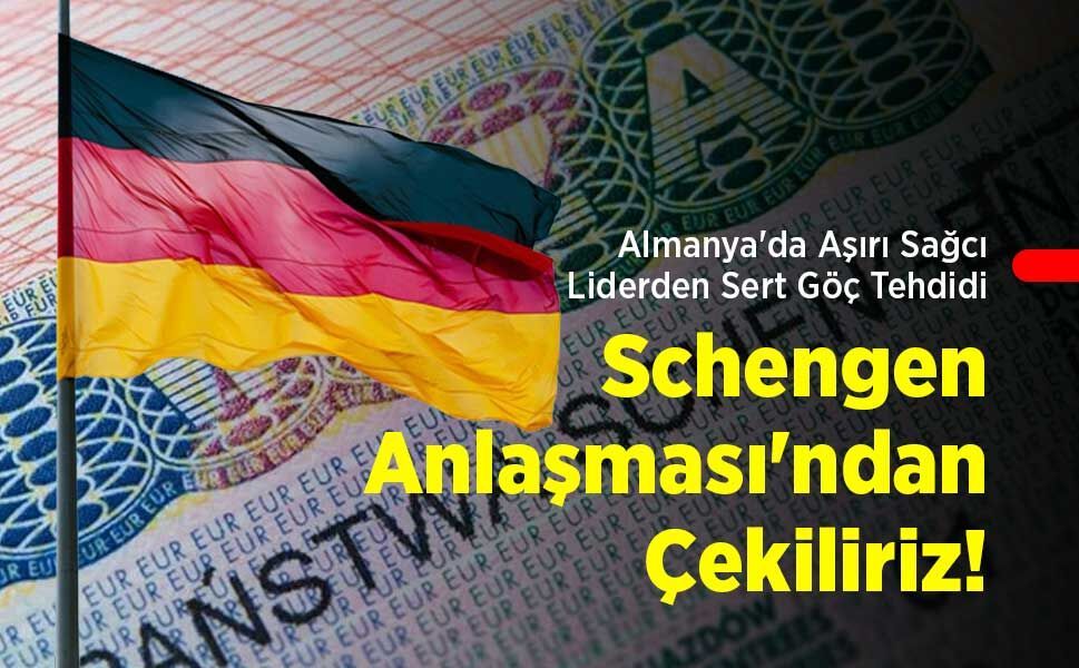 Almanya'da Aşırı Sağcı Liderden Sert Göç Tehdidi: "Schengen Anlaşması'ndan Çekiliriz!"