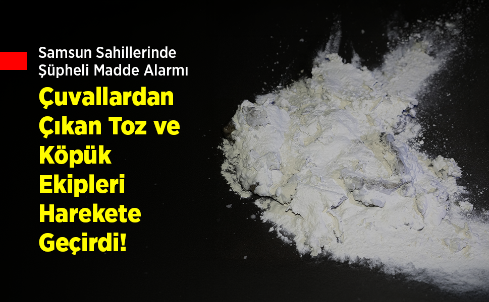 Samsun Sahillerinde Şüpheli Madde Alarmı: Çuvallardan Çıkan Toz ve Köpük Ekipleri Harekete Geçirdi! - samsunhaber.com