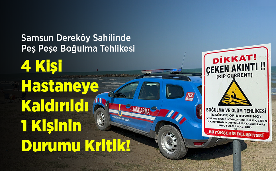 Samsun Dereköy Sahilinde Peş Peşe Boğulma Tehlikesi: 4 Kişi Hastaneye Kaldırıldı, 1 Kişinin Durumu Kritik!