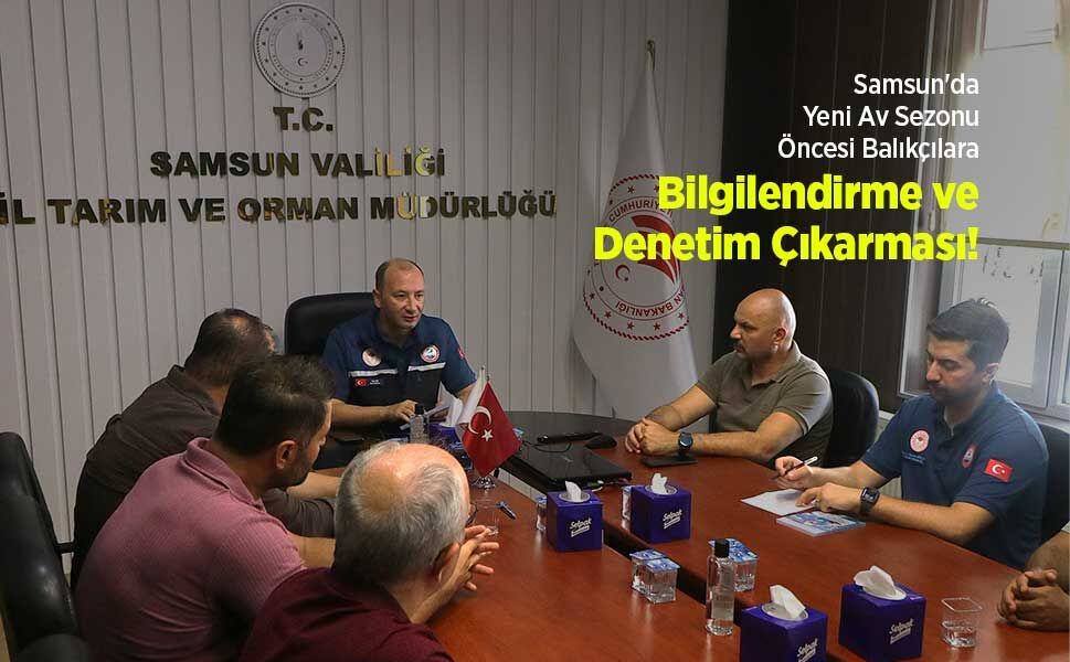 Samsun'da Yeni Av Sezonu Öncesi Balıkçılara Bilgilendirme ve Denetim Çıkarması!