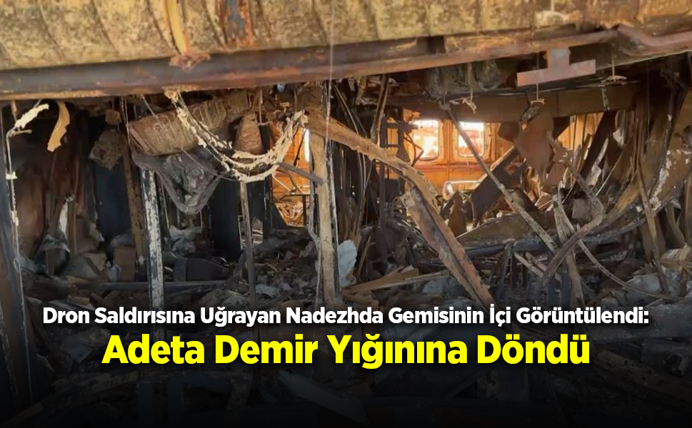 Saldırının İzleri Gün Yüzüne Çıktı: Nadezhda Gemisi Ağır Hasarlı