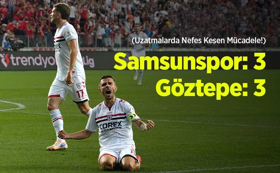 Samsunspor: 3 - Göztepe: 3 (Uzatmalarda Nefes Kesen Mücadele!