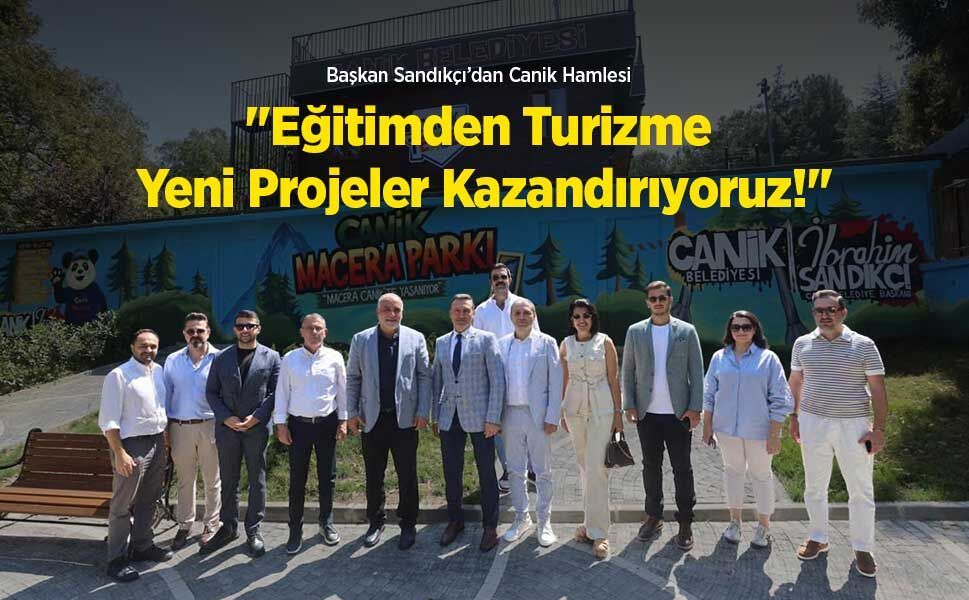 Başkan Sandıkçı’dan Canik Hamlesi: "Eğitimden Turizme Yeni Projeler Kazandırıyoruz!"