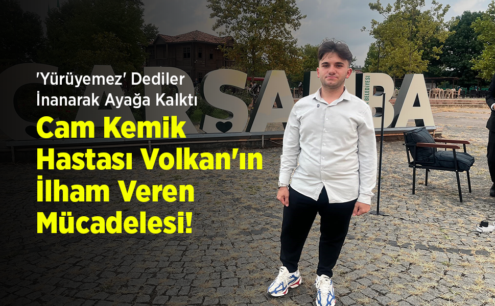 'Yürüyemez' Dediler, İnanarak Ayağa Kalktı: Cam Kemik Hastası Volkan'ın İlham Veren Mücadelesi!