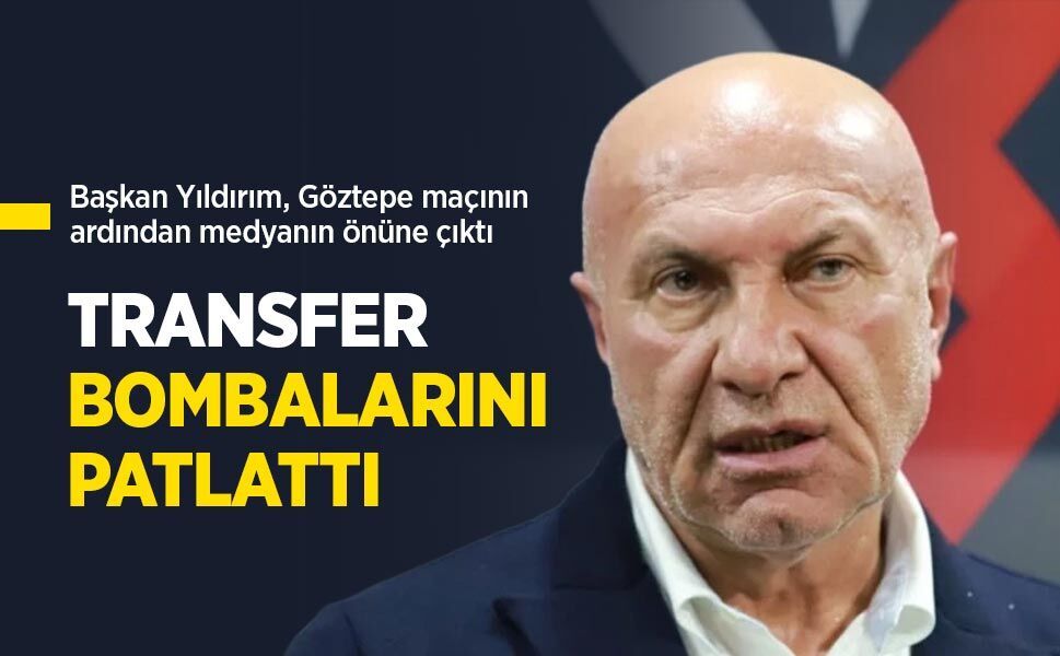 Başkan Yıldırım TRANSFER BOMBALARINI PATLATTI