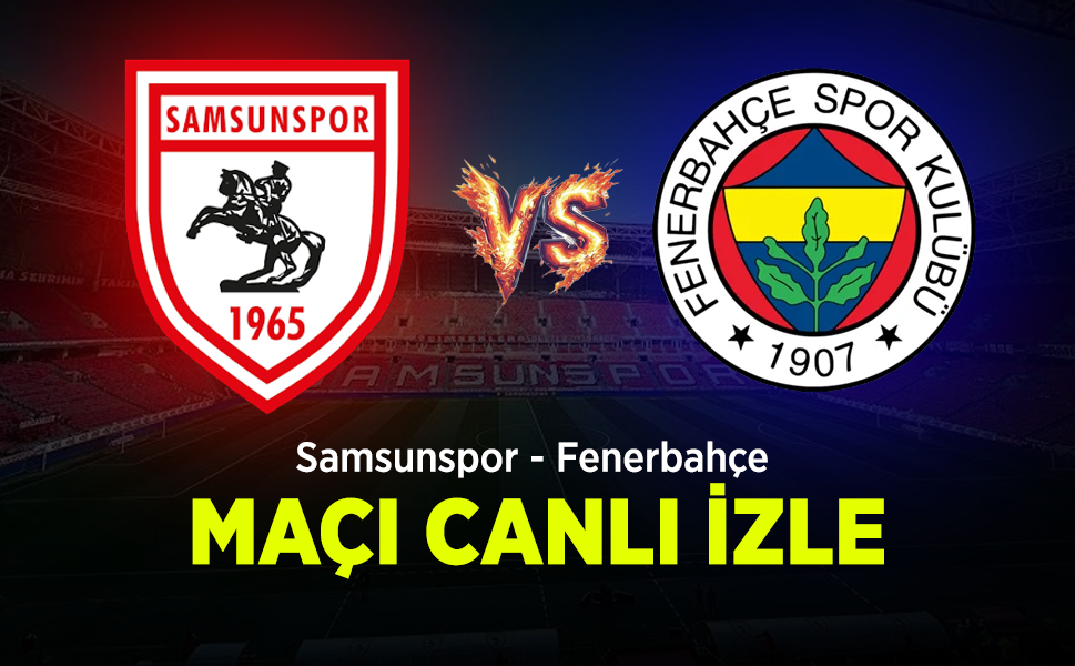 Samsunspor - Fenerbahçe Maçı Canlı İzle