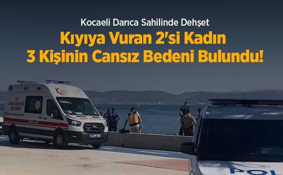 Kocaeli Darıca Sahilinde Dehşet: Kıyıya Vuran 2'si Kadın 3 Kişinin Cansız Bedeni Bulundu!