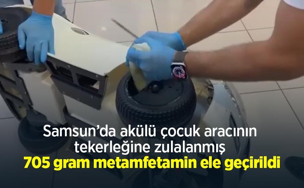 Samsun’da akülü çocuk aracının tekerleğine zulalanmış 705 gram metamfetamin ele geçirildi