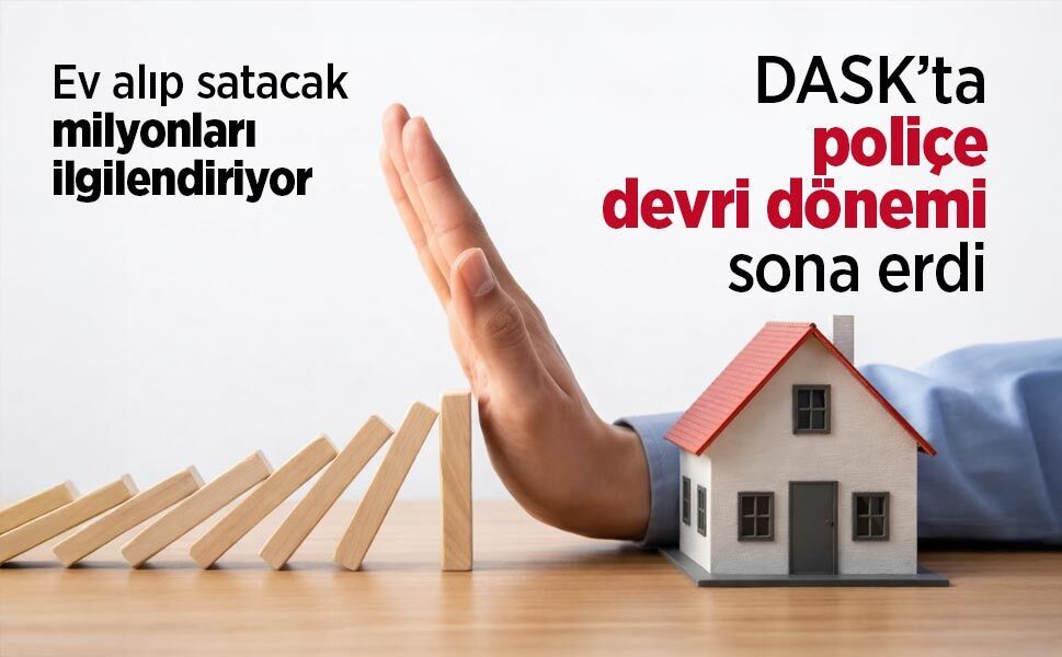 Ev alıp satacak milyonları ilgilendiriyor: DASK’ta poliçe devri dönemi sona erdi