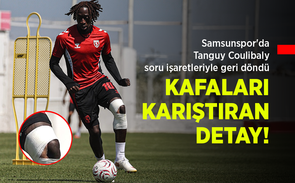 Samsunspor'da Tanguy Coulibaly soru işaretleriyle geri döndü... KAFALARI KARIŞTIRAN DETAY