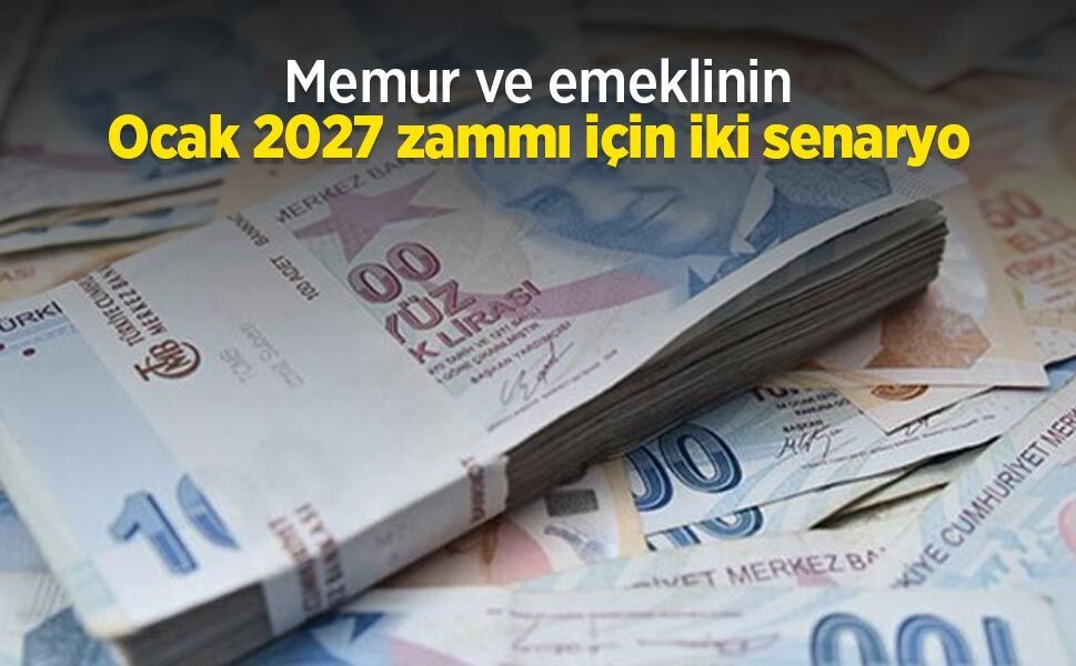 Memur ve emeklinin Ocak 2027 zammı için iki senaryo