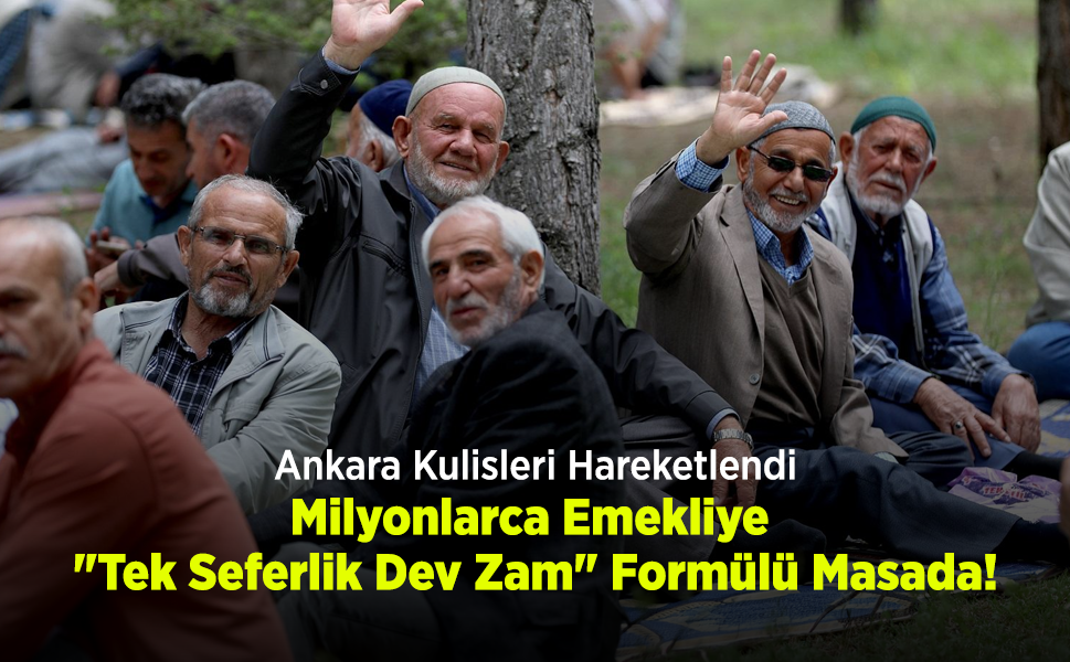 Ankara Kulisleri Hareketlendi: Milyonlarca Emekliye "Tek Seferlik Dev Zam" Formülü Masada!