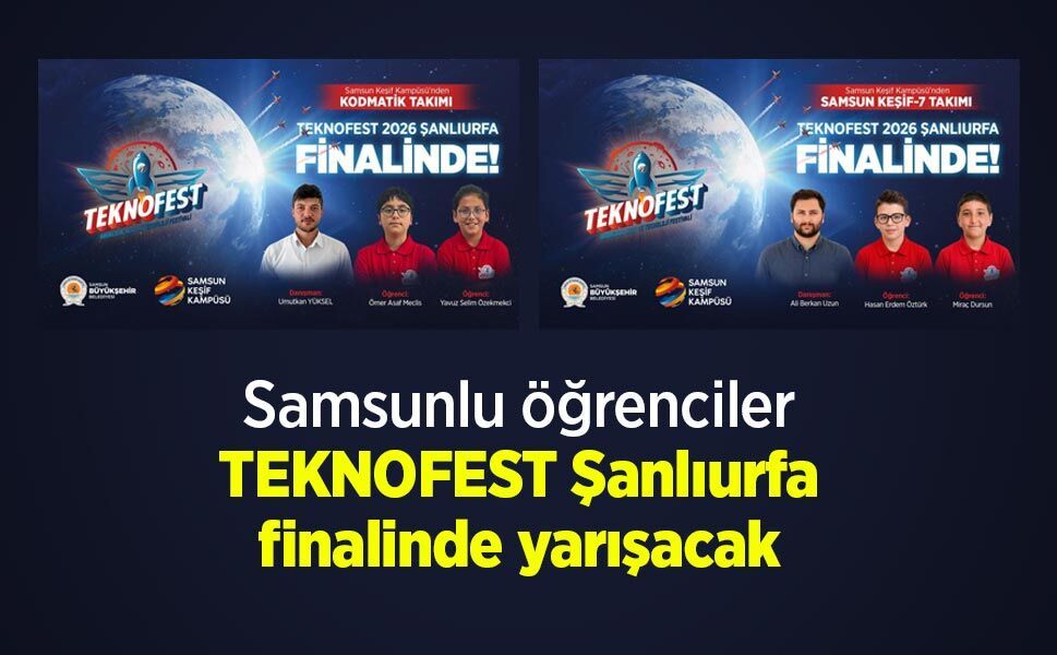 Samsunlu öğrenciler, TEKNOFEST Şanlıurfa finalinde yarışacak