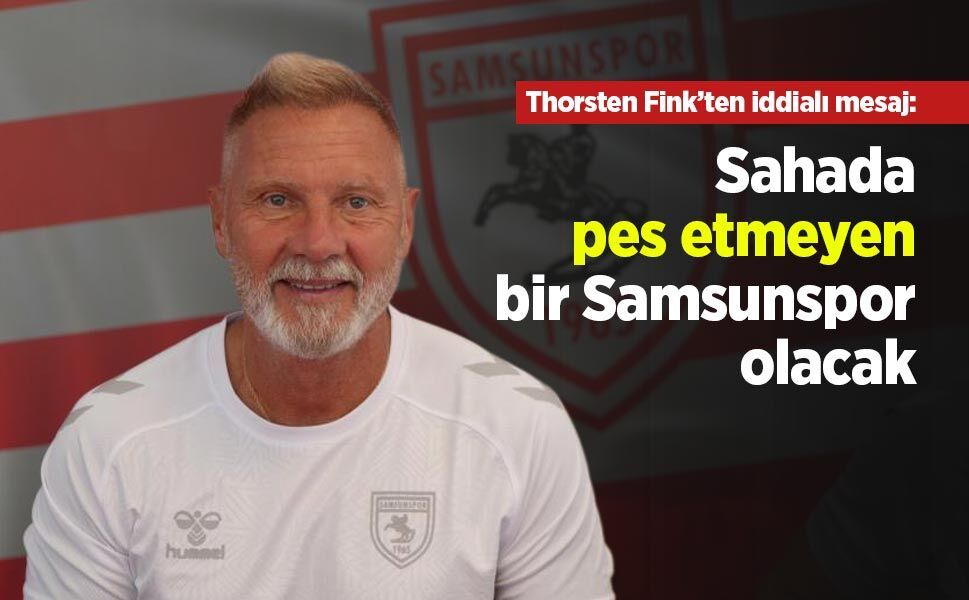 Thorsten Fink’ten iddialı mesaj: “Sahada pes etmeyen bir Samsunspor olacak”
