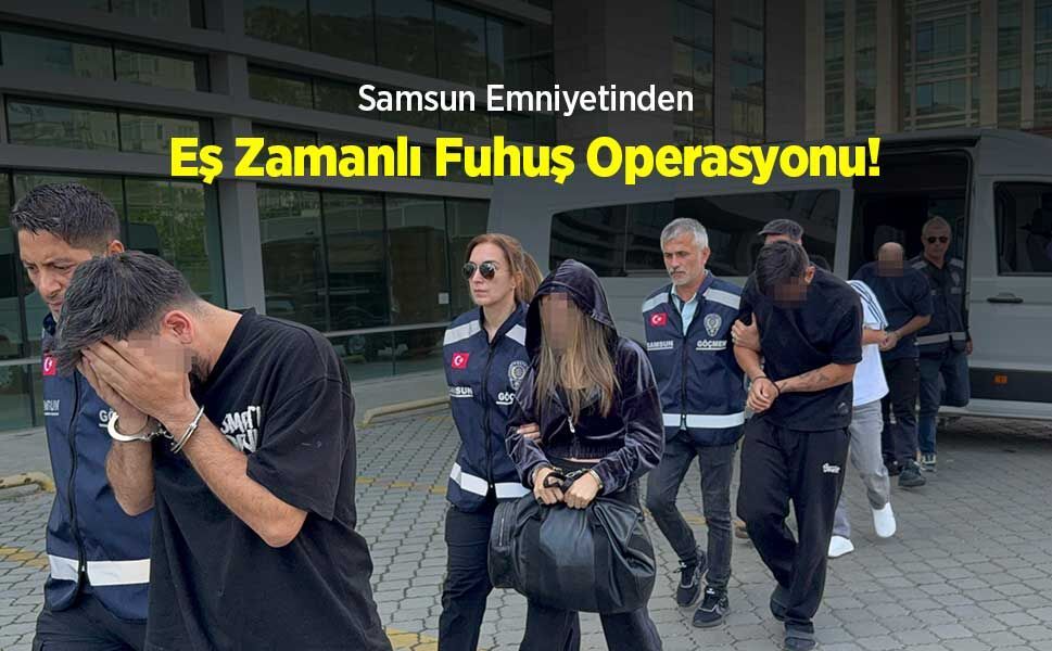 Samsun Emniyetinden Eş Zamanlı Fuhuş Operasyonu!