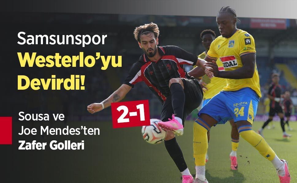 Samsunspor Westerlo’yu Devirdi! Sousa ve Joe Mendes’ten Zafer Golleri