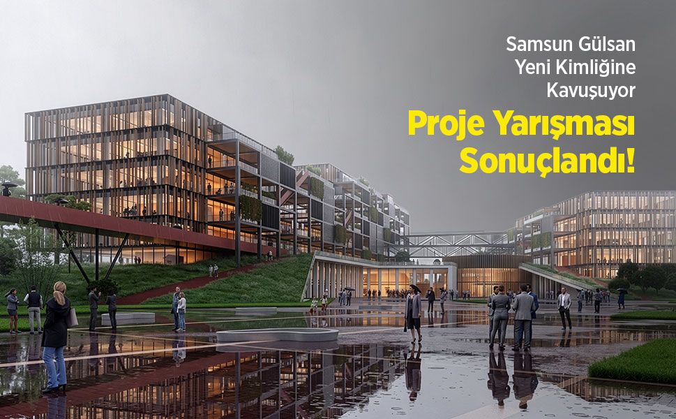 Samsun Gülsan Yeni Kimliğine Kavuşuyor: Dev Proje Yarışması Sonuçlandı!
