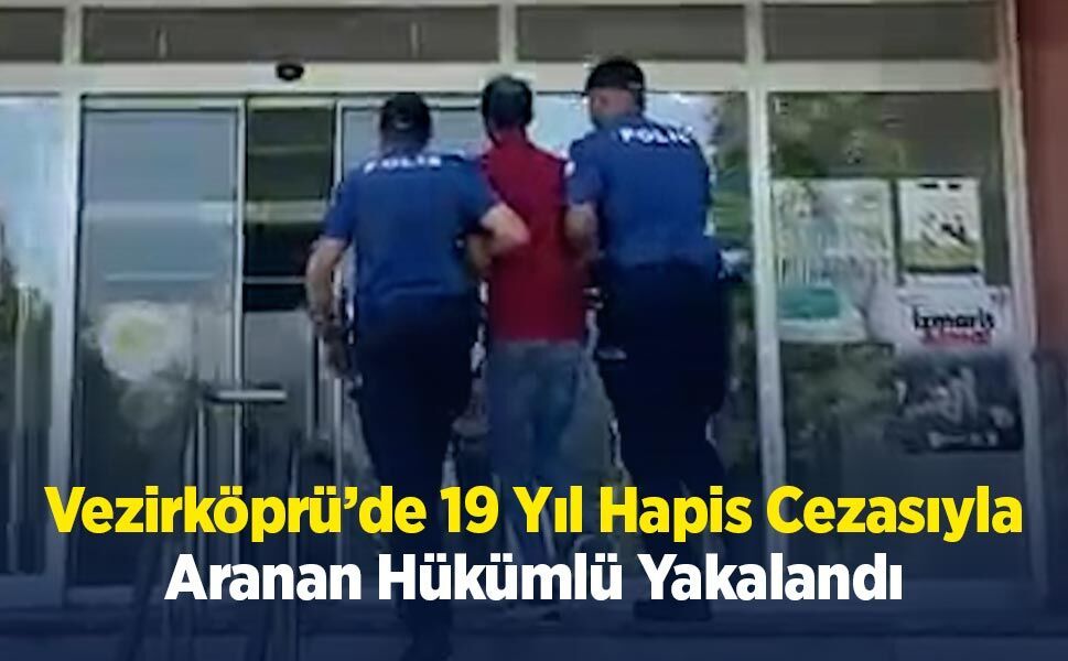 Vezirköprü’de 19 Yıl Hapis Cezasıyla Aranan Hükümlü Yakalandı