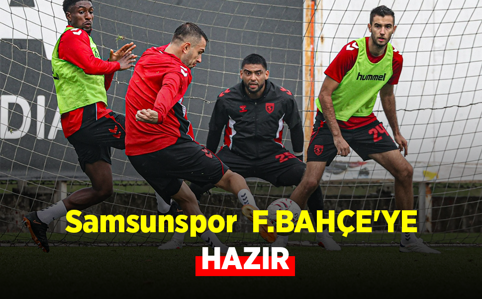 Samsunspor F.BAHÇE'YE HAZIR