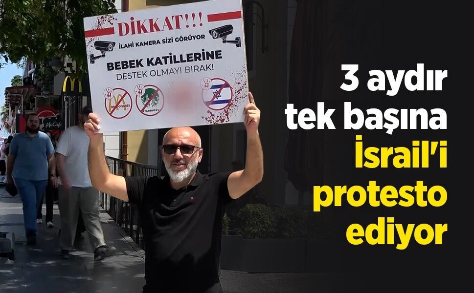 3 aydır tek başına İsrail'i protesto ediyor