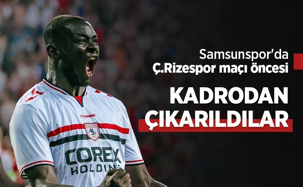 Samsunspor'da Ç.Rizespor maçı öncesi KADRODAN ÇIKARILDILAR!