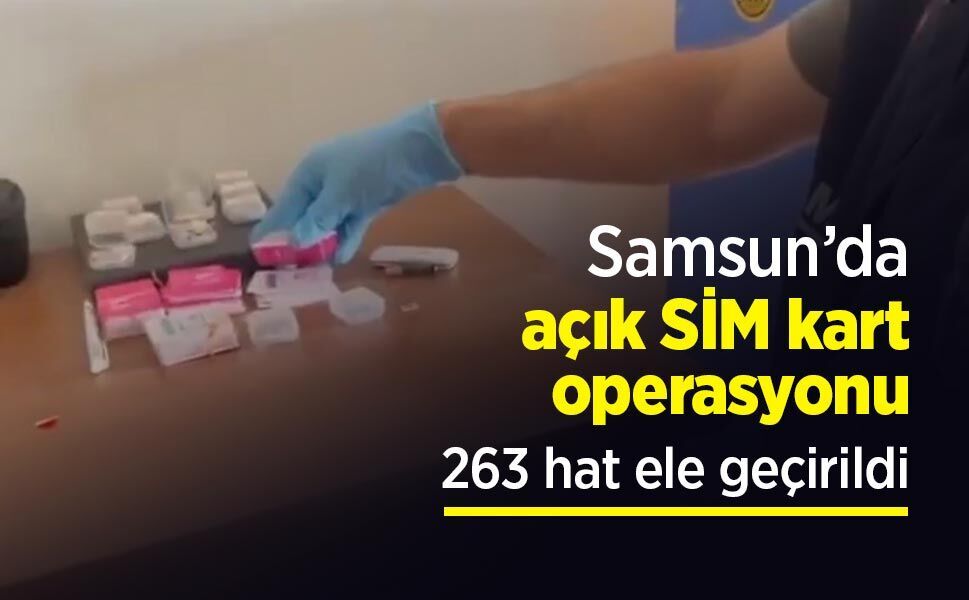 Samsun’da açık SİM kart operasyonu: 263 Hat Ele Geçirildi