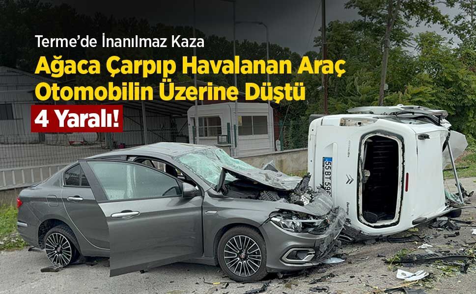 Terme’de İnanılmaz Kaza: Ağaca Çarpıp Havalanan Araç Otomobilin Üzerine Düştü, 4 Yaralı!