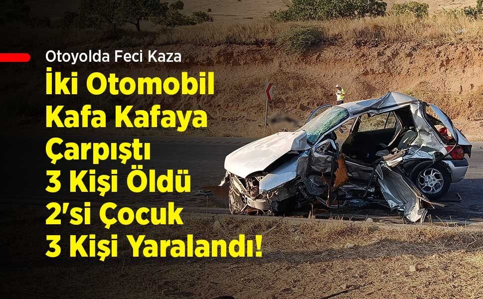 Otoyolda Feci Kaza: İki Otomobil Kafa Kafaya Çarpıştı, 3 Kişi Öldü, 2'si Çocuk 3 Kişi Yaralandı!