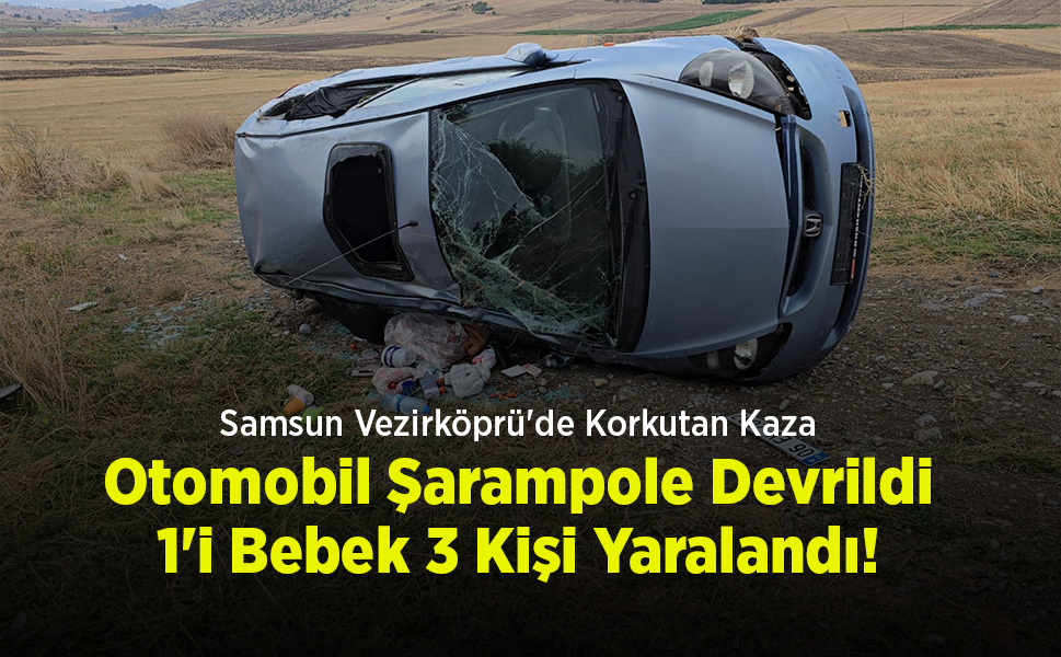 Samsun Vezirköprü'de Korkutan Kaza: Otomobil Şarampole Devrildi, 1'i Bebek 3 Kişi Yaralandı!