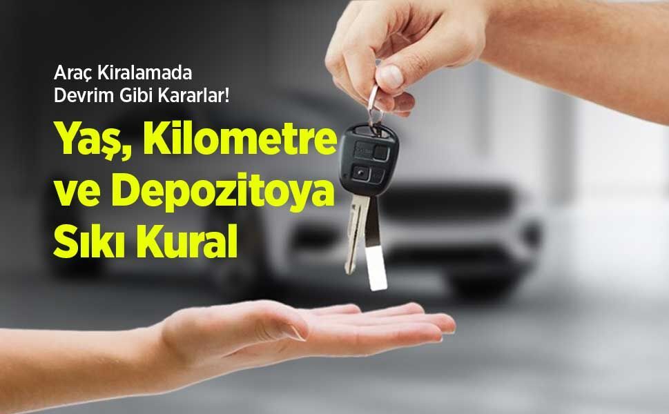 Araç Kiralamada Devrim Gibi Kararlar! Yaş, Kilometre ve Depozitoya Sıkı Kural!