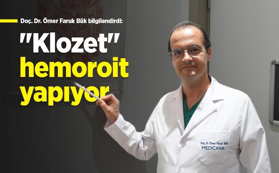 Doç. Dr. Ömer Faruk Bük bilgilendirdi: "Klozet" hemoroit yapıyor