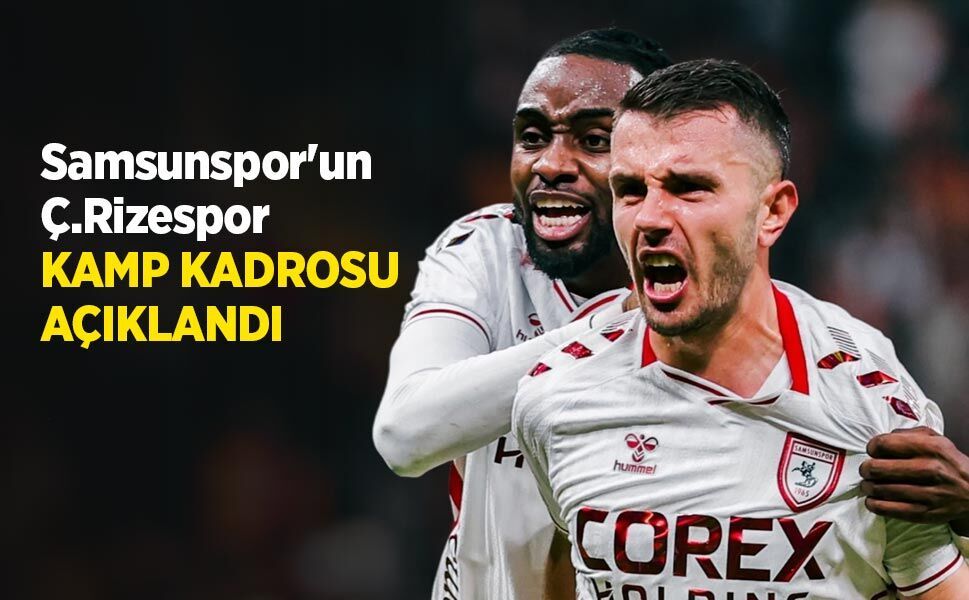 Samsunspor'un Ç.Rizespor KAMP KADROSU AÇIKLANDI