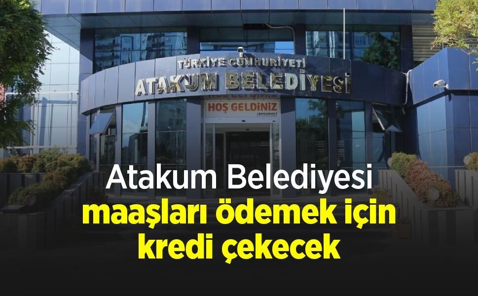 Atakum Belediyesi maaşları ödemek için kredi çekecek
