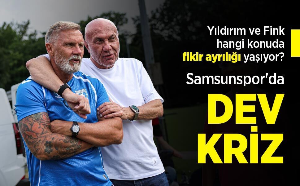 Yıldırım ve Fink hangi konuda fikir ayrılığı yaşıyor? Samsunspor'da DEV KRİZ