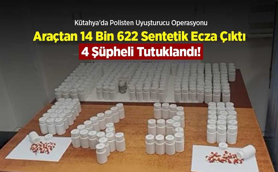 Kütahya'da Polisten Uyuşturucu Operasyonu: Araçtan 14 Bin 622 Sentetik Ecza Çıktı, 4 Şüpheli Tutuklandı!