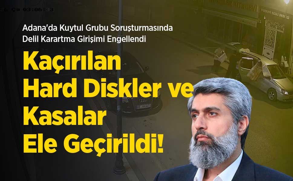 Adana'da Kuytul Grubu Soruşturmasında Delil Karartma Girişimi Engellendi: Kaçırılan Hard Diskler Kasalar Ele Geçirildi!