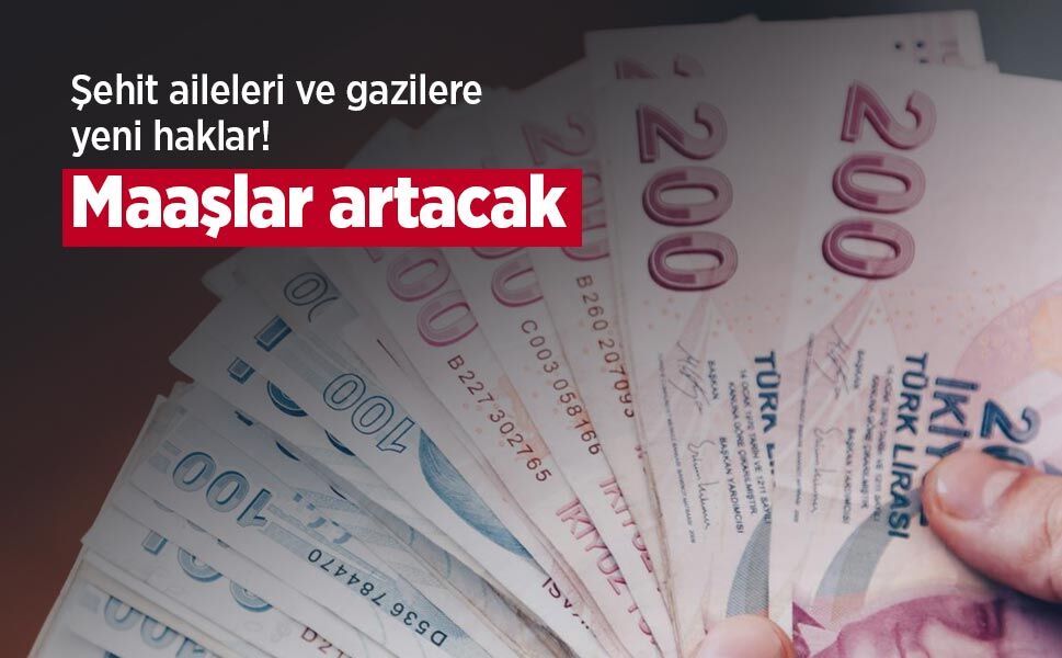 Şehit aileleri ve gazilere yeni haklar! Maaşlar artacak