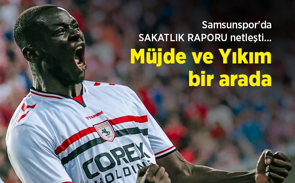 Samsunspor'da SAKATLIK RAPORU netleşti... Müjde ve Yıkım bir arada