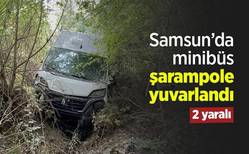 Samsun’da minibüs şarampole yuvarlandı: 2 yaralı