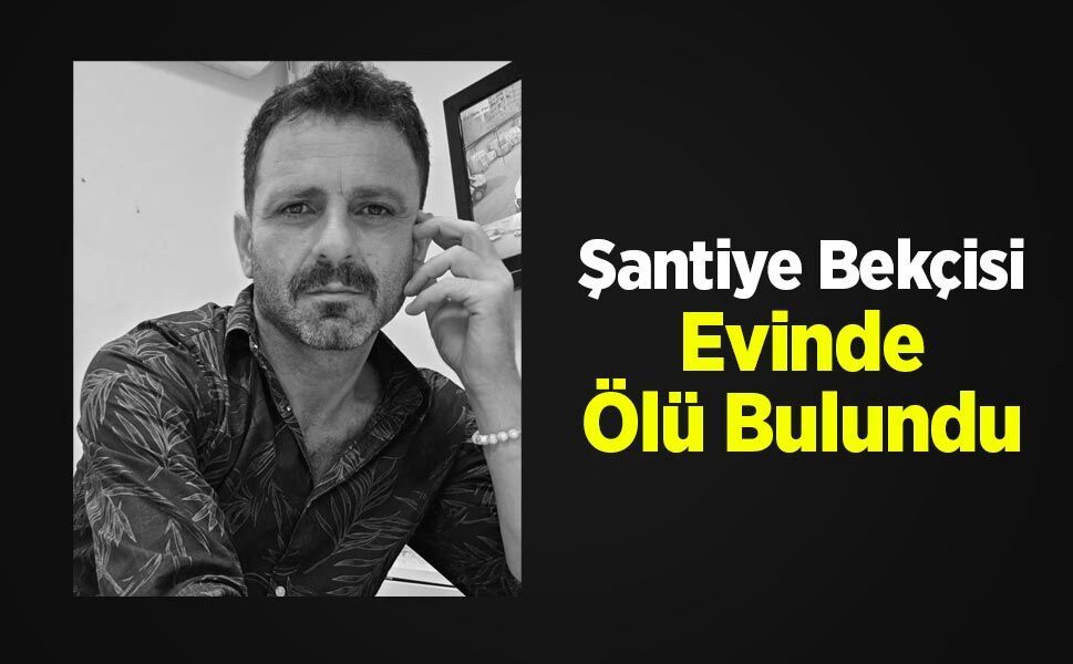Şantiye Bekçisi Evinde Ölü Bulundu
