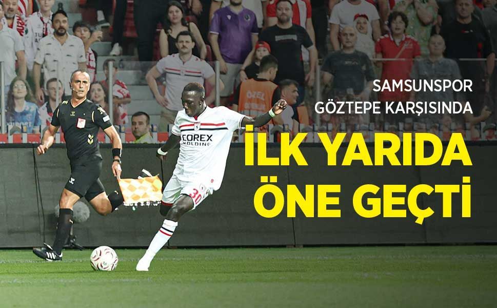 SAMSUNSPOR, GÖZTEPE KARŞISINDA İLK YARIDA ÖNE GEÇTİ
