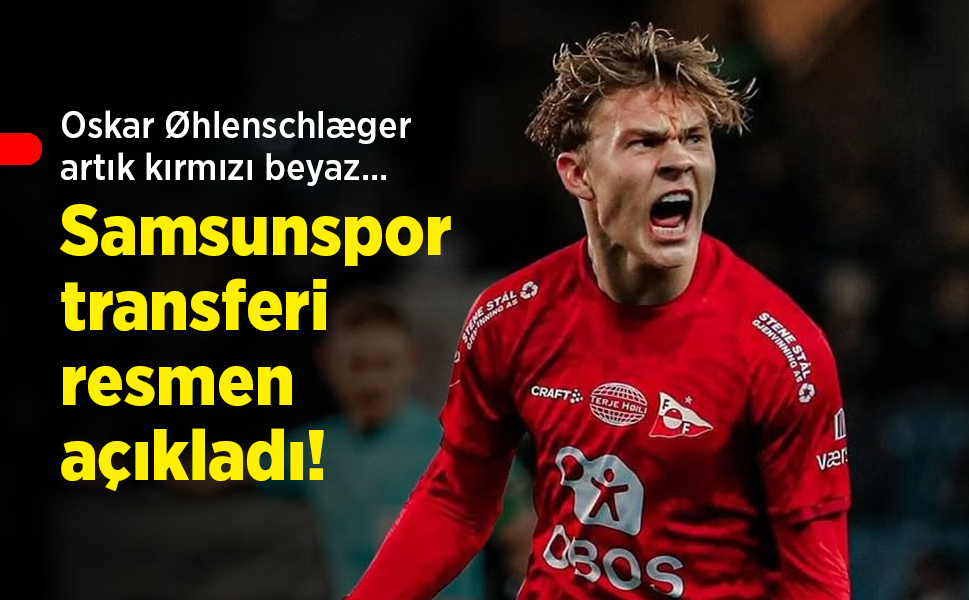 Oskar Øhlenschlæger artık kırmızı beyaz... Samsunspor, transferi resmen açıkladı!