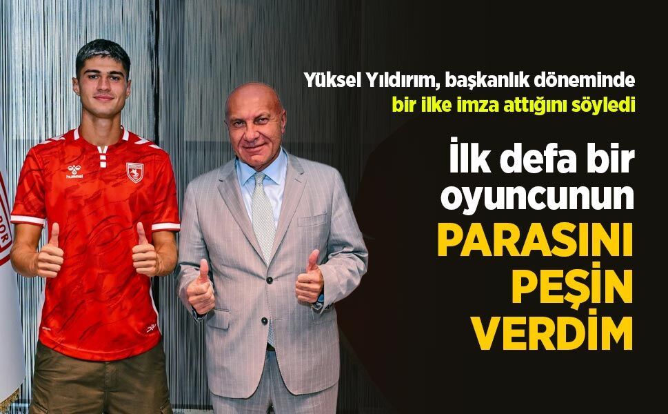 Başkan Yıldırım: "İlk defa bir oyuncunun  PARASINI PEŞİN VERDİM"