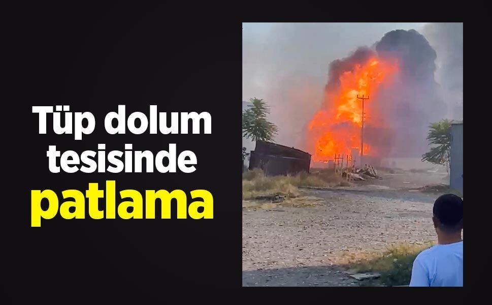 Tüp dolum tesisinde patlama