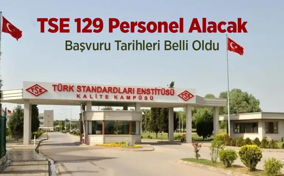 TSE 129 Personel Alacak: Başvuru Tarihleri Belli Oldu