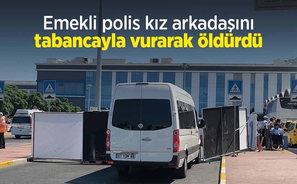 Emekli polis kız arkadaşını tabancayla vurarak öldürdü