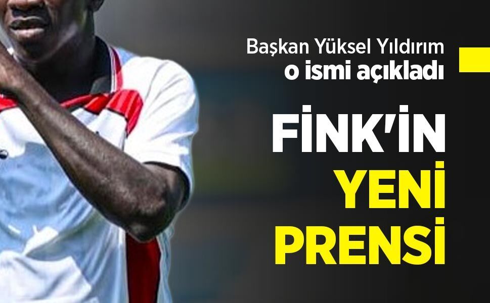 Başkan Yüksel Yıldırım o ismi açıkladı, FİNK'İN YENİ PRENSİ