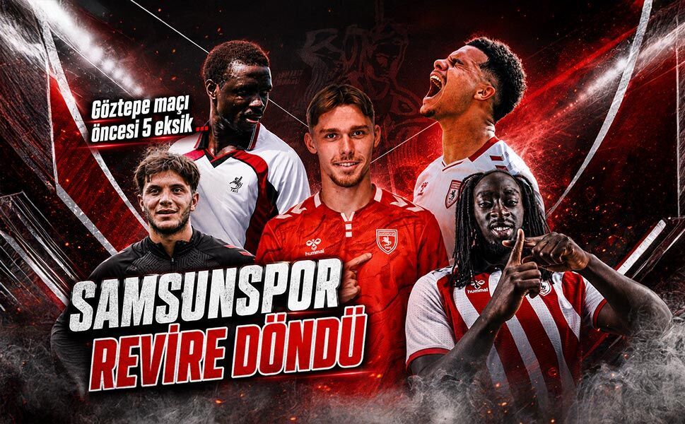 Göztepe maçı öncesi 5 eksik! SAMSUNSPOR REVİRE DÖNDÜ