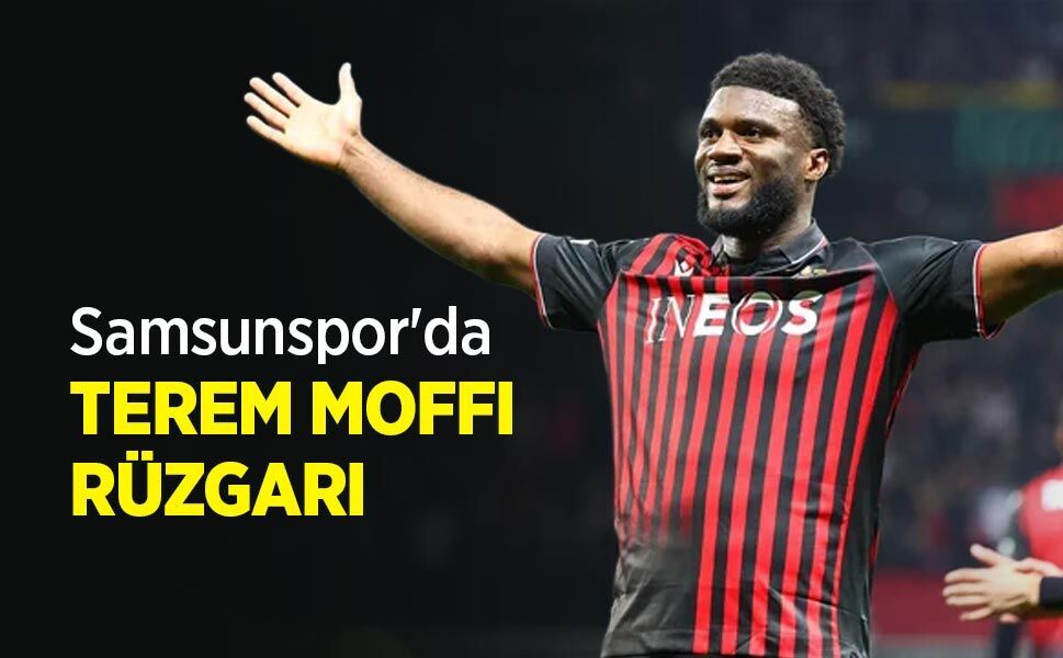 Samsunspor'da TEREM MOFFI RÜZGARI